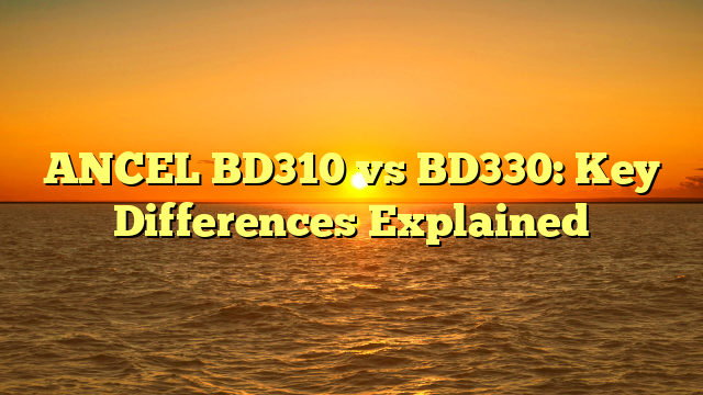 ANCEL BD310 vs BD330: Key Differences Explained