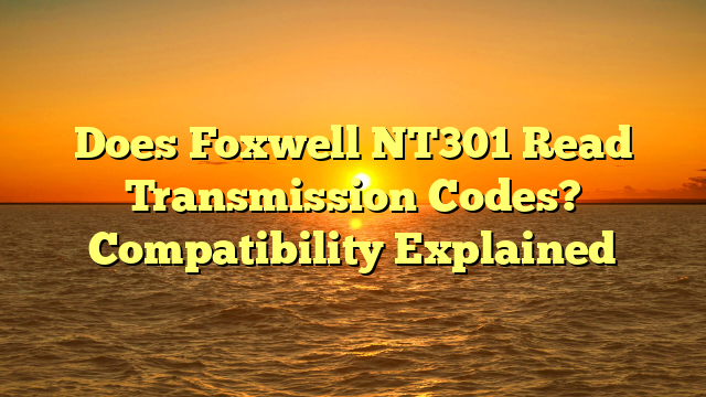Does Foxwell NT301 Read Transmission Codes? Compatibility Explained