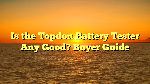 Is the Topdon Battery Tester Any Good? Buyer Guide