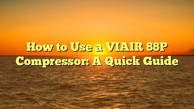 How to Use a VIAIR 88P Compressor: A Quick Guide