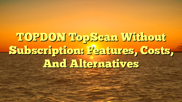 TOPDON TopScan Without Subscription: Features, Costs, And Alternatives