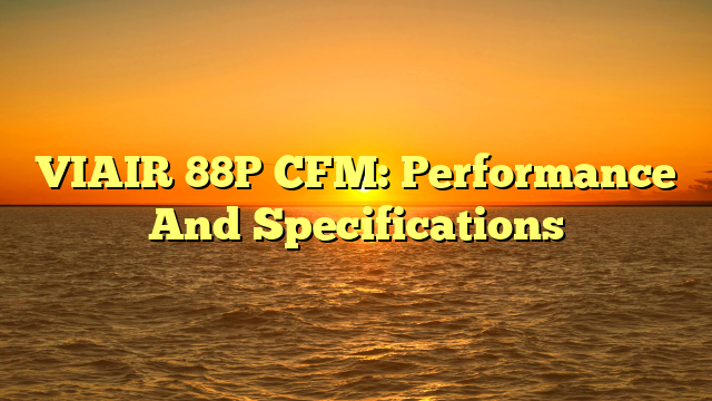 VIAIR 88P CFM: Performance And Specifications
