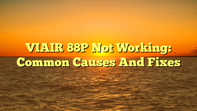VIAIR 88P Not Working: Common Causes And Fixes