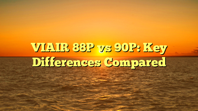 VIAIR 88P vs 90P: Key Differences Compared