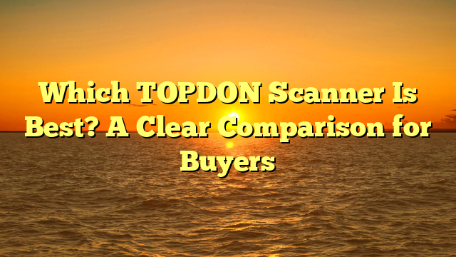 Which TOPDON Scanner Is Best? A Clear Comparison for Buyers