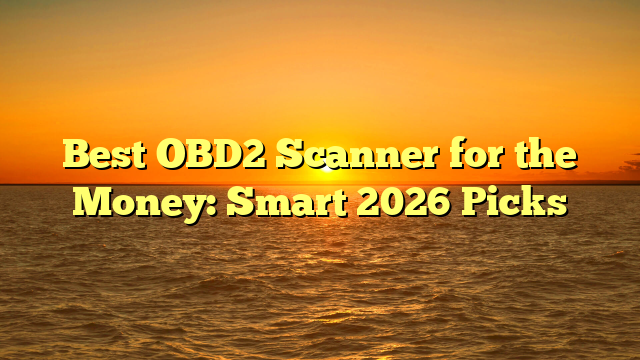 Best OBD2 Scanner for the Money: Smart 2026 Picks
